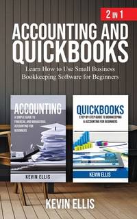 Accounting and QuickBooks - 2 in 1: Learn How to Use Small Business Bookkeeping Software for...