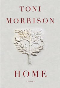 Home: A novel by Morrison, Toni - 2012-05-08T00:00:01Z