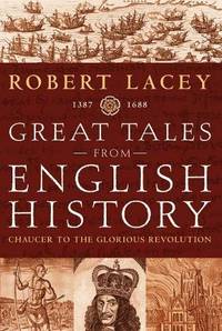 Great Tales from English History:  Chaucer to the Glorious Revolution v. 2