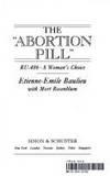 The Abortion Pill : The Most Controversial Medical Discovery of Our Time - the French Unpregnancy Pill - As Described by the Scientist Who Created It by Rosenblum, Mort, Baulieu, Etienne-Emile