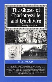 The Ghosts of Charlottesville and Lynchburg and nearby environs