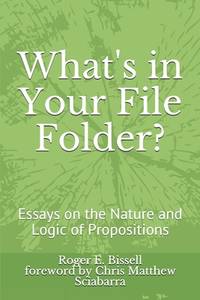 What's in Your File Folder? : Essays on the Nature and Logic of Propositions