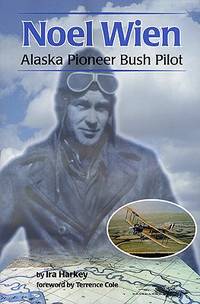 Noel Wien: Alaska Pioneer Bush Pilot (Classic Reprint Series)