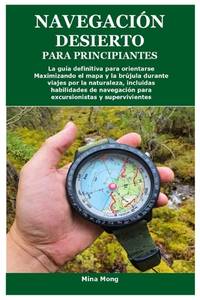 NAVEGACIÓN DESIERTO PARA PRINCIPIANTES: La guía definitiva para orientarse Maximizando el mapa...