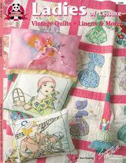 Ladies of Leisure: Vintage Quilts, Linens & More by Suzanne McNeill
- Paperback
- 2003
- from The Book Shelf (SKU: 014870)