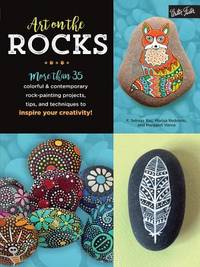 Art on the Rocks: More than 35 colorful & contemporary rock-painting projects, tips, and...