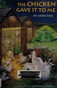 The Chicken Gave It to Me by Anne Fine; Illustrator-Cynthia Fisher - 1993-05