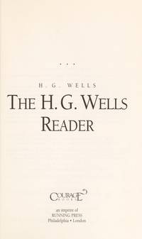 The H. G. Wells Reader : A Complete Anthology from Science Fiction to Social Satire