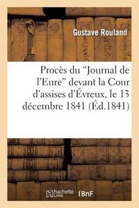 Procès Du 'Journal de l'Eure' Devant La Cour d'Assises d'Évreux, Le 13 Décembre 1841....