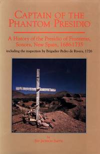 Captain of the Phantom Presidio: A History of the Presidio of Fronteras, Sonora, New Spain, 1686