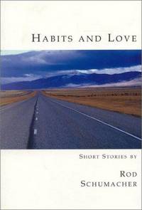 Habits and Love: Short Stories by Rod Schumacher