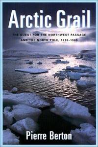 Arctic Grail: The Quest for the Northwest Passage and the North Pole, 1818-1909