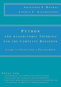 Python and Algorithmic Thinking for the Complete Beginner: Learn to ...