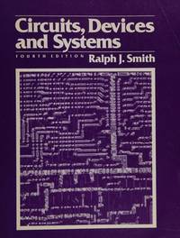 Circuits, Devices and Systems: First Course in Electrical Engineering by Smith, Ralph J - 1984