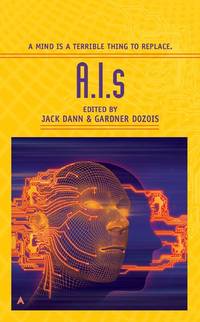 A.I.s by Dann, Jack; Dozois, Gardner, eds.; Zelazny, Roger, et. al - 2004