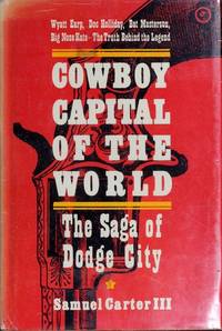 Cowboy Capital of the World: The Saga of Dodge City by Samuel Carter - January 1973