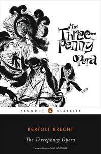 The Threepenny Opera (Penguin Classics) by Brecht, Bertolt; Manheim, Ralph [Editor]; Willett, John [Translator]; Manheim, Ralph [Translator]; Gordimer, Nadine [Foreword]; - 2007-12-18