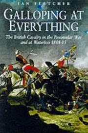 Galloping at Everything: The British Cavalry in the Peninsular War and at Waterloo, 1808-15, a Reappraisal by Fletcher, Ian - 1999