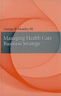 Managing Health Care Business Strategy