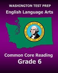 WASHINGTON TEST PREP English Language Arts Common Core Reading Grade 6: Covers the Reading...