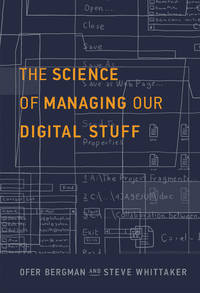 The Science of Managing Our Digital Stuff (Mit Press)