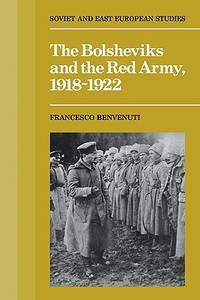 The Bolsheviks and the Red Army, 1918-1921 (Soviet and East European Studies)