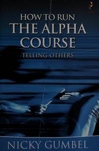 HOW TO RUN THE ALPHA COURSE telling others