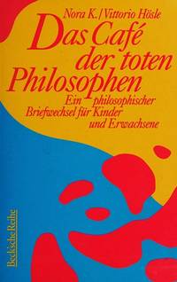 Das Cafe der toten Philosophen. Ein philosophischer Briefwechsel für Kinder