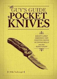 The Guy's Guide to Pocket Knives: Badass Games, Throwing Tips, Fighting Moves, Outdoor Skills and...