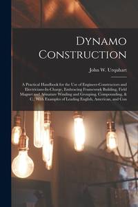 Dynamo Construction: A Practical Handbook for the Use of Engineer-Constructors and...