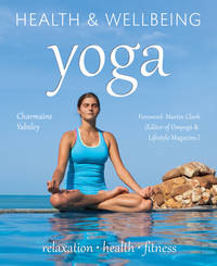 Yoga: relaxation, health, fitness (Health &amp; Wellbeing) by Yabsley, Charmaine; Smith, David; Clark, Martin [Foreword] - 2013-09-16