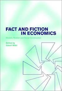 Fact and Fiction in Economics: Models, Realism and Social Construction