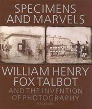 Specimens and Marvels: William Henry Fox Talbot and the Invention of Photography by William Henry Fox Talbot - 1899-12-30