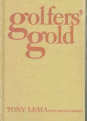 Golfers Gold by Tony Lema; Gwilym S. Brown; Afterword-Dave Anderson; Foreword-Herbert Warren Wind - 1987-08