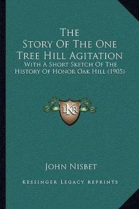 The Story Of The One Tree Hill Agitation: With A Short Sketch Of The History Of Honor Oak Hill...