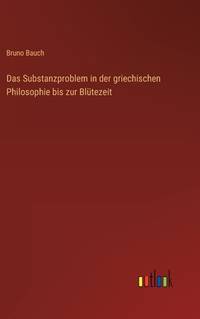 Das Substanzproblem in der griechischen Philosophie bis zur Blütezeit (German Edition)