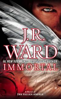 Immortal (Fallen Angels) by J.R. Ward - March 2015