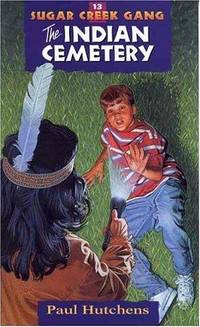 The Indian Cemetery (Sugar Creek Gang Original Series) by Hutchens, Paul - 1998