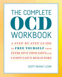 The Complete OCD Workbook : A Step-By-Step Guide to Free Yourself from Intrusive Thoughts and...