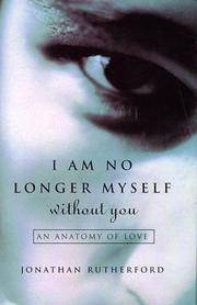 I AM NO LONGER MYSELF WITHOUT YOU An Anatomy of Love