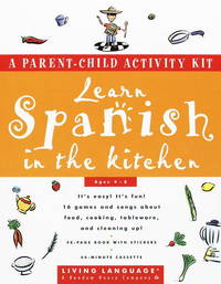 Learn Spanish in the Kitchen: A Parent/Child Activity Kit (Living Language Parent/Child Activity...