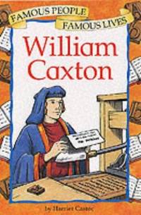 Famous People Famous Lives:William Caxton