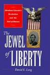 The Jewel of Liberty: Abraham Lincoln's Re-Election and the End of Slavery