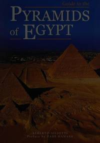 Guide to the Pyramids of Egypt by Siliotti, Alberto; Preface by Zahi Hawass - 2004