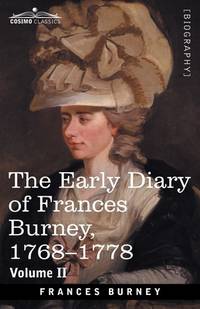 The Early Diary of Frances Burney, 1768-1778, Volume II: With a Selection from Her Correspondence...