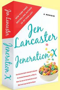 Jeneration X: One Reluctant Adult's Attempt to Unarrest Her Arrested Development; Or, Why...