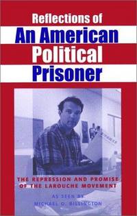 Reflections of an American Political Prisoner : The Repression and Promise of the LaRouche Movement