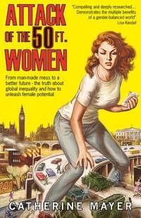 Attack of the 50 Ft. Women: From man-made mess to a better future &acirc; the truth...