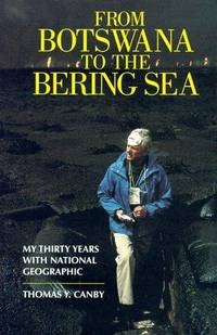 FROM BOTSWANA TO THE BERING SEA, My Thirty Years with National Geographic,