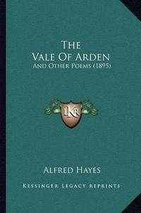 cover of The Vale Of Arden: And Other Poems (1895)